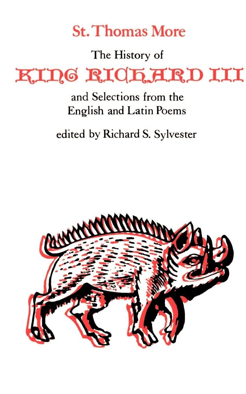 The History of King Richard III and Selections from the English and Latin Poems (Yale Edition of the Works of St. Thomas More: Selected Works)