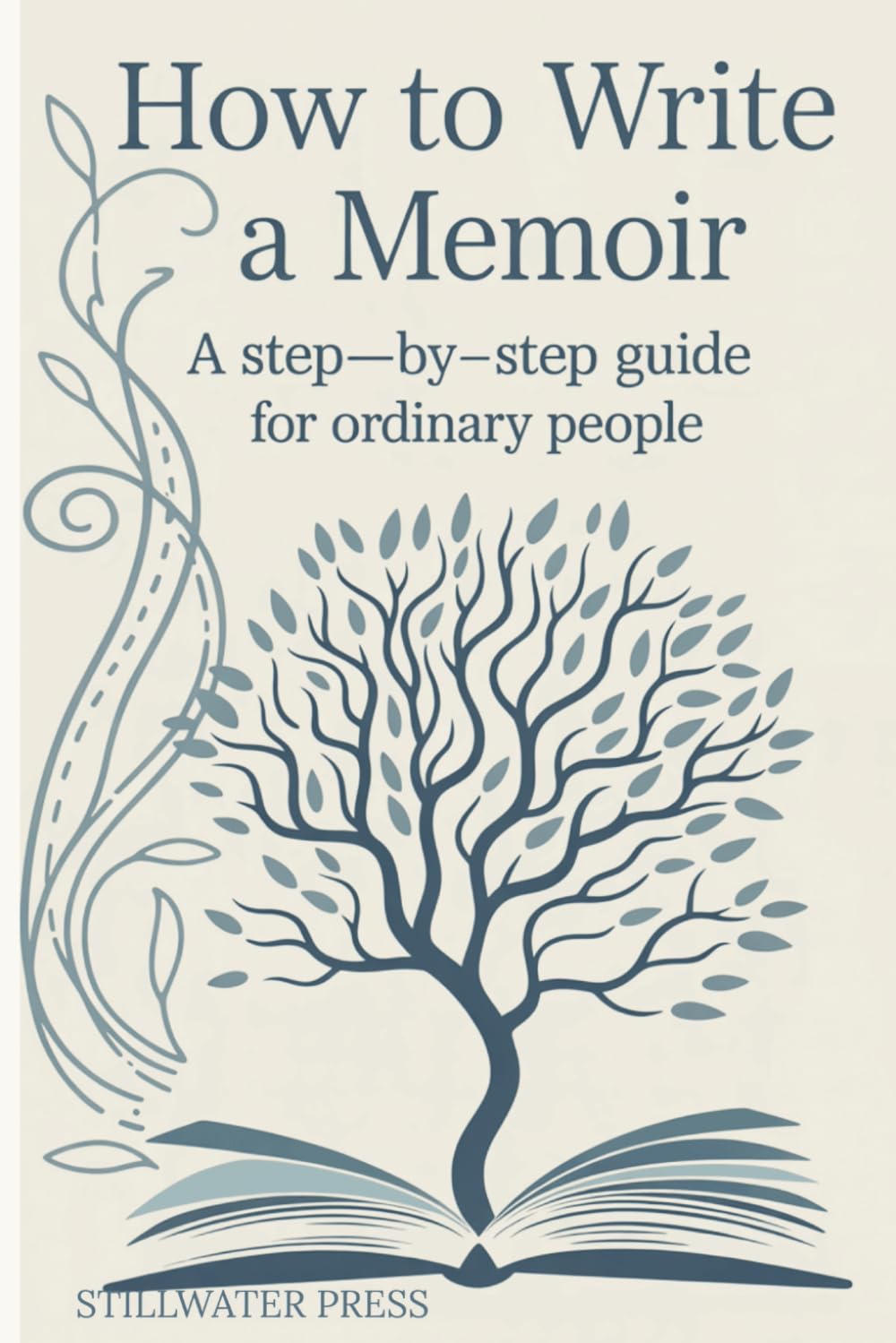How To write A Memoir:: A Step-by-Step Guide For Ordinary People (THE LIFE WRITING SERIES)