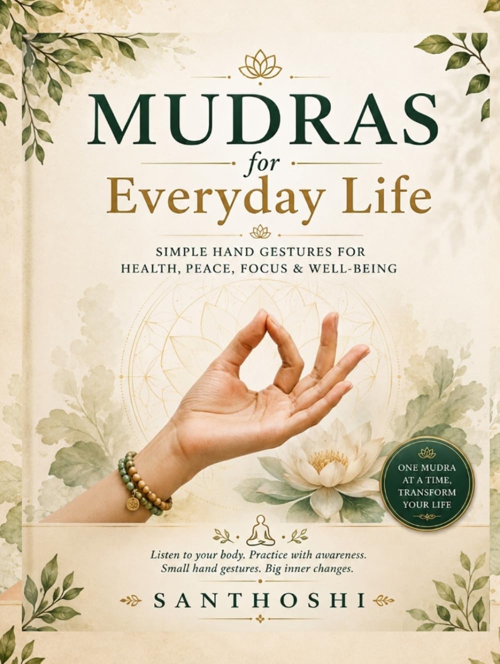 MUDRAS FOR EVERYDAY LIFE: Simple Hand Gestures for Health, Peace, Focus & Well-Being (The Art Of Yoga)