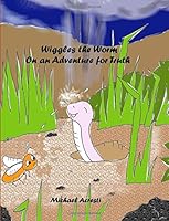 Wiggles the Worm: On an Adventure for Truth 1535167343 Book Cover