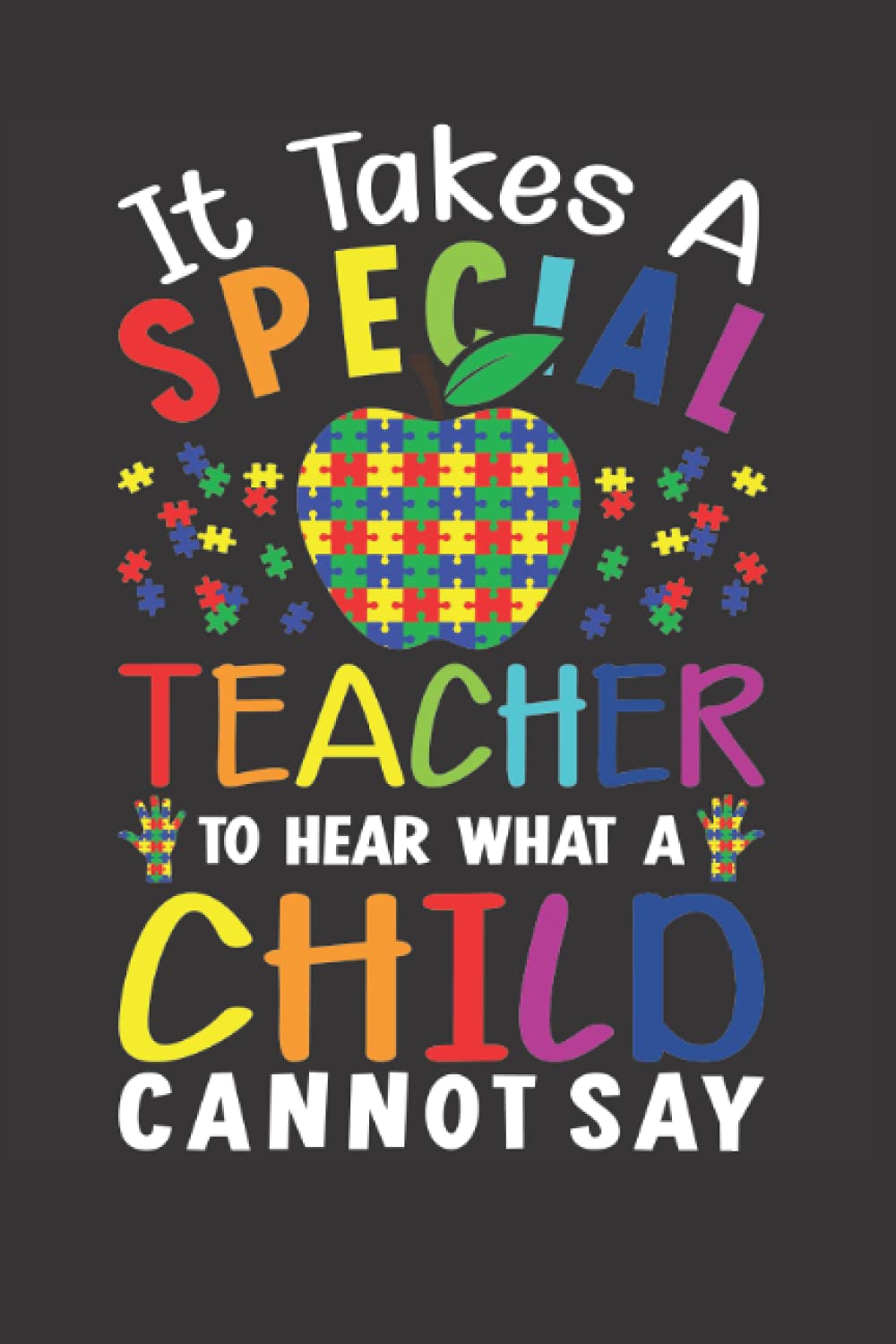 It Takes a Special Teacher To Hear What a Child cannot say: Notebook • Notebook • Paperback • Journal • Diary - A fun gift for ... teachers of the world