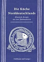 Die Küche Norddeutschlandsklassische Rezepte Aus Zwei Jahrhunderten 3455095259 Book Cover