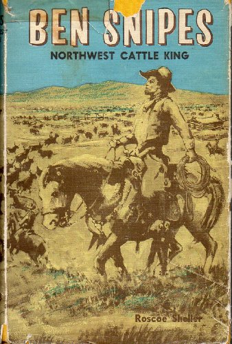 Ben Snipes: Northwest Cattle King B0007F6V9W Book Cover