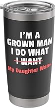 Funny Dad Saying I’m a Grown Man I Do What My Daughter Wants Stainless Steel Insulated Tumbler