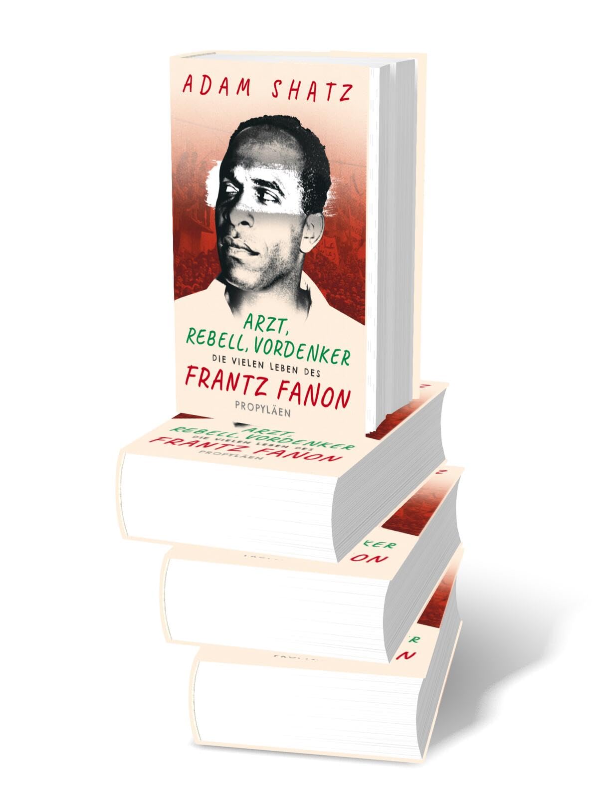 Arzt, Rebell, Vordenker: Die vielen Leben des Frantz Fanon | »Ein außergewöhnliches Buch über einen außergewöhnlichen Menschen« Zadie Smith