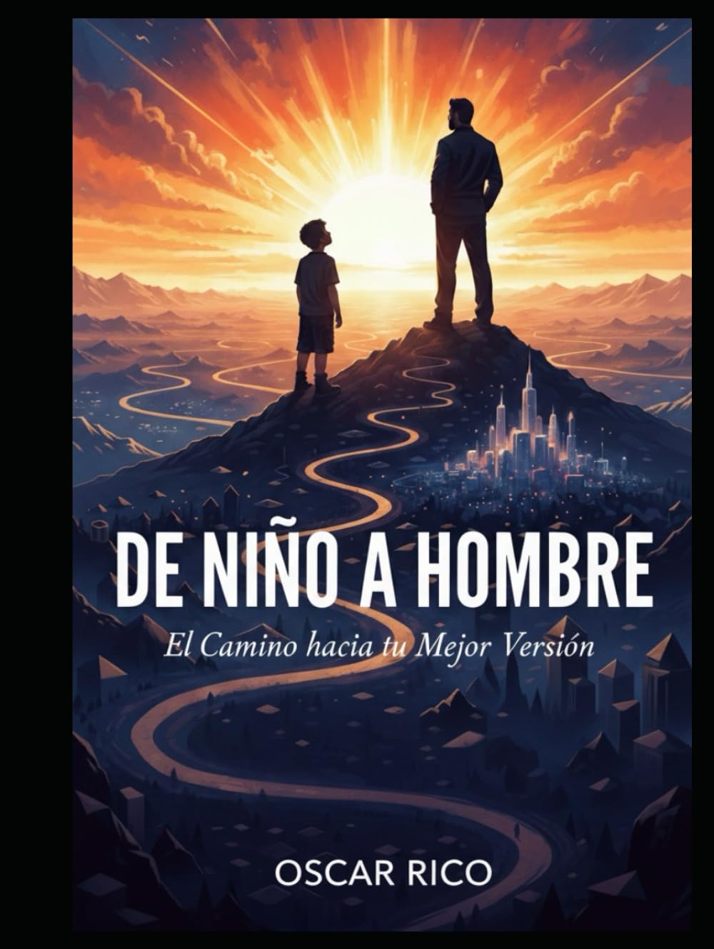 DE NIÑO A HOMBRE: EL CAMINO HACIA TU MEJOR VERSIÓN: Cómo encontrar tu propósito, asumir tu destino y construir una vida plena, abundante y feliz. (LIBROS INTERESANTES PARA LEER EN UN PAR DE HORAS)