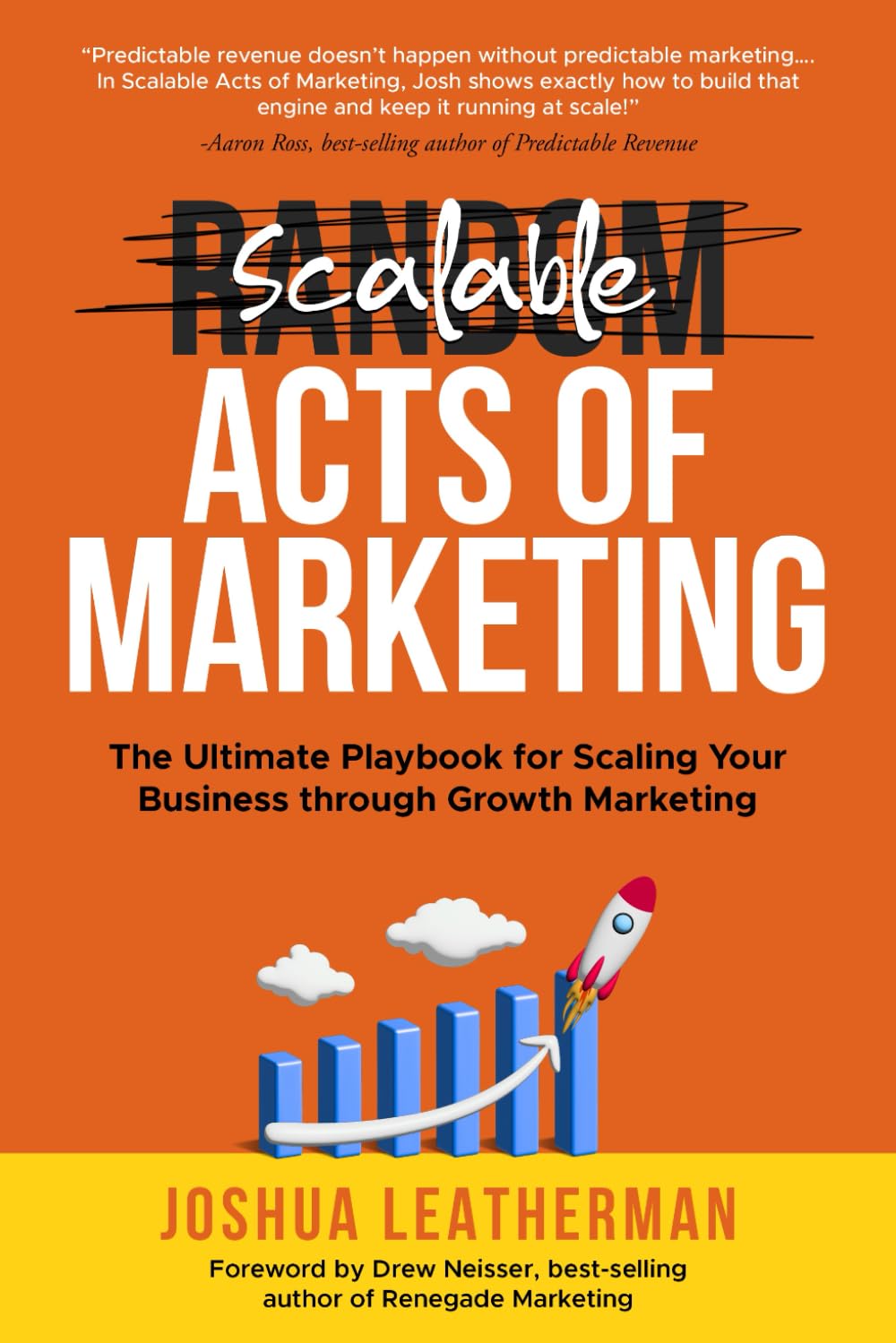 Scalable Acts of Marketing: The Ultimate Playbook for Scaling Your Business through Growth Marketing