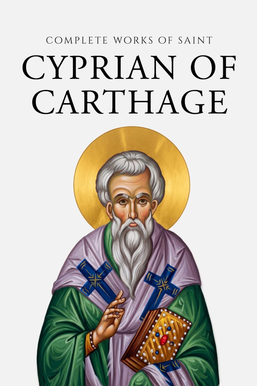 Complete Works of Saint Cyprian of Carthage (Annotated)