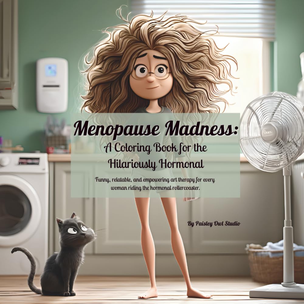 Menopause Madness: A Coloring Book for the Hilariously Hormonal: Funny, relatable, and empowering art therapy for every woman riding the hormonal rollercoaster.