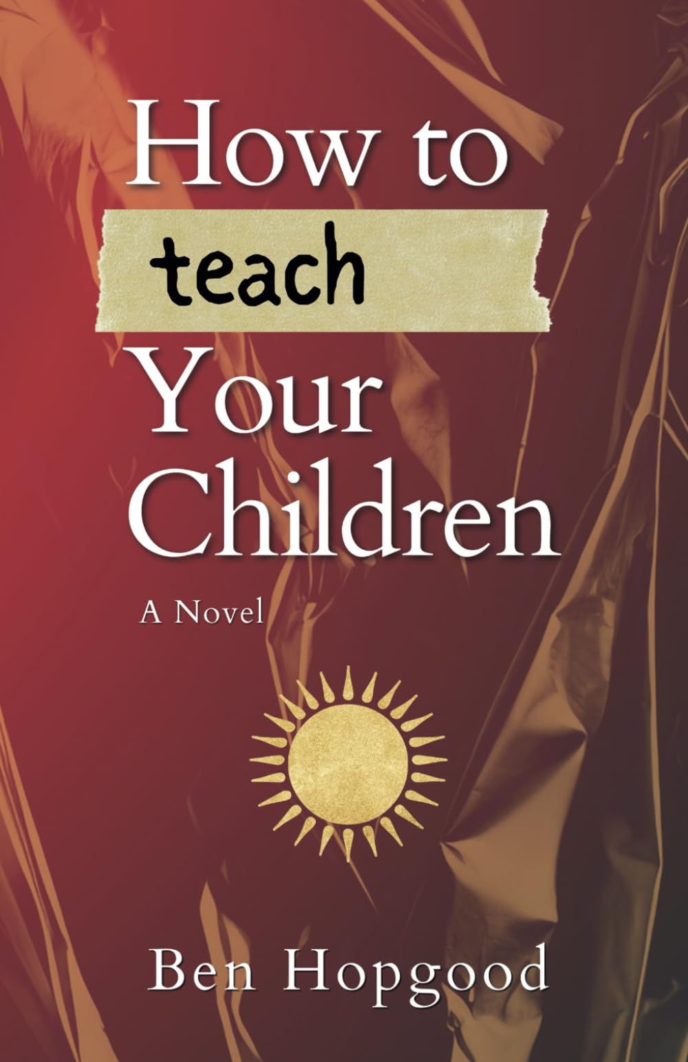 How To Teach Your Children: A Novel