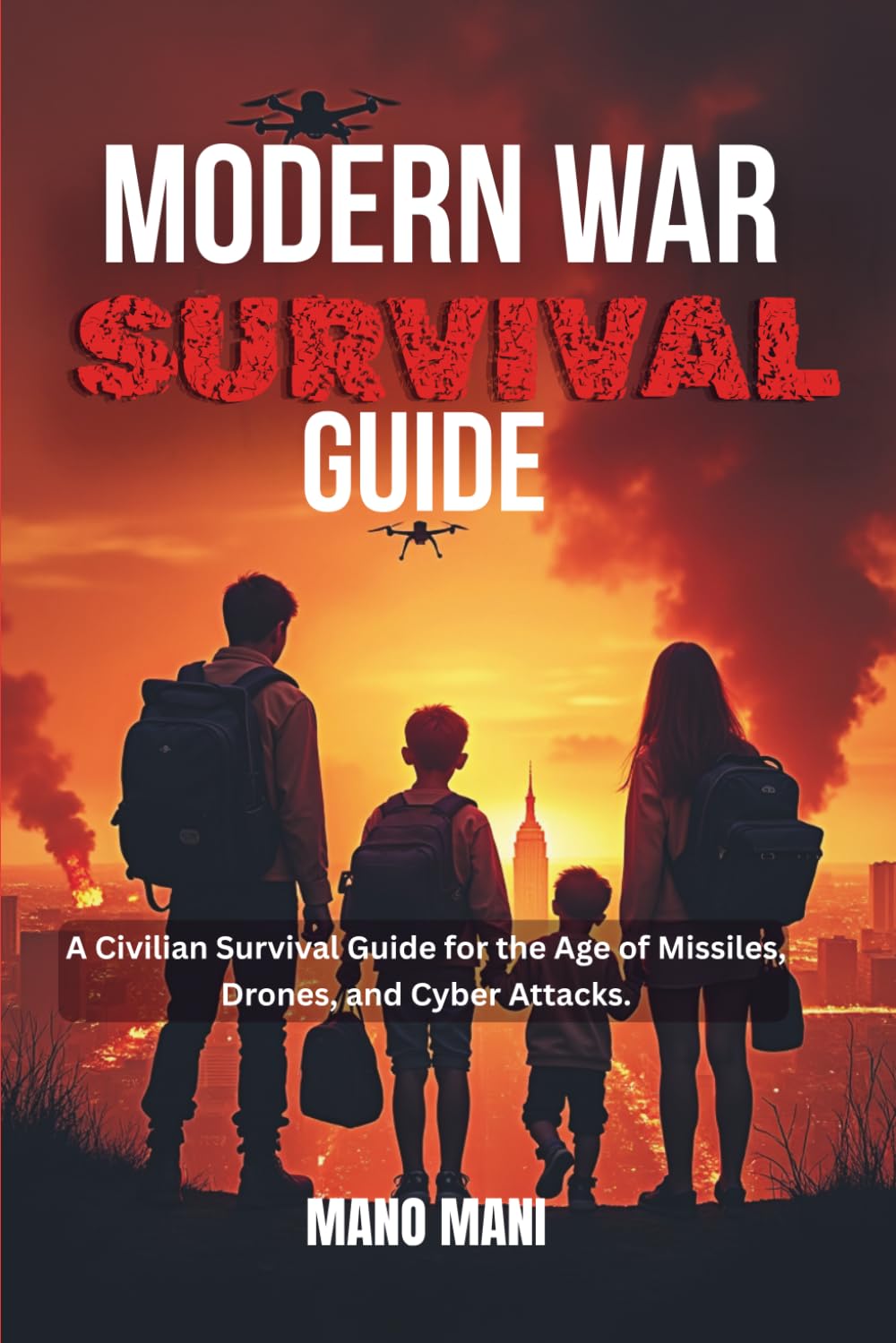 Modern War Survival Guide: A Civilian Survival Guide for the Age of Missiles, Drones and Cyber Attacks