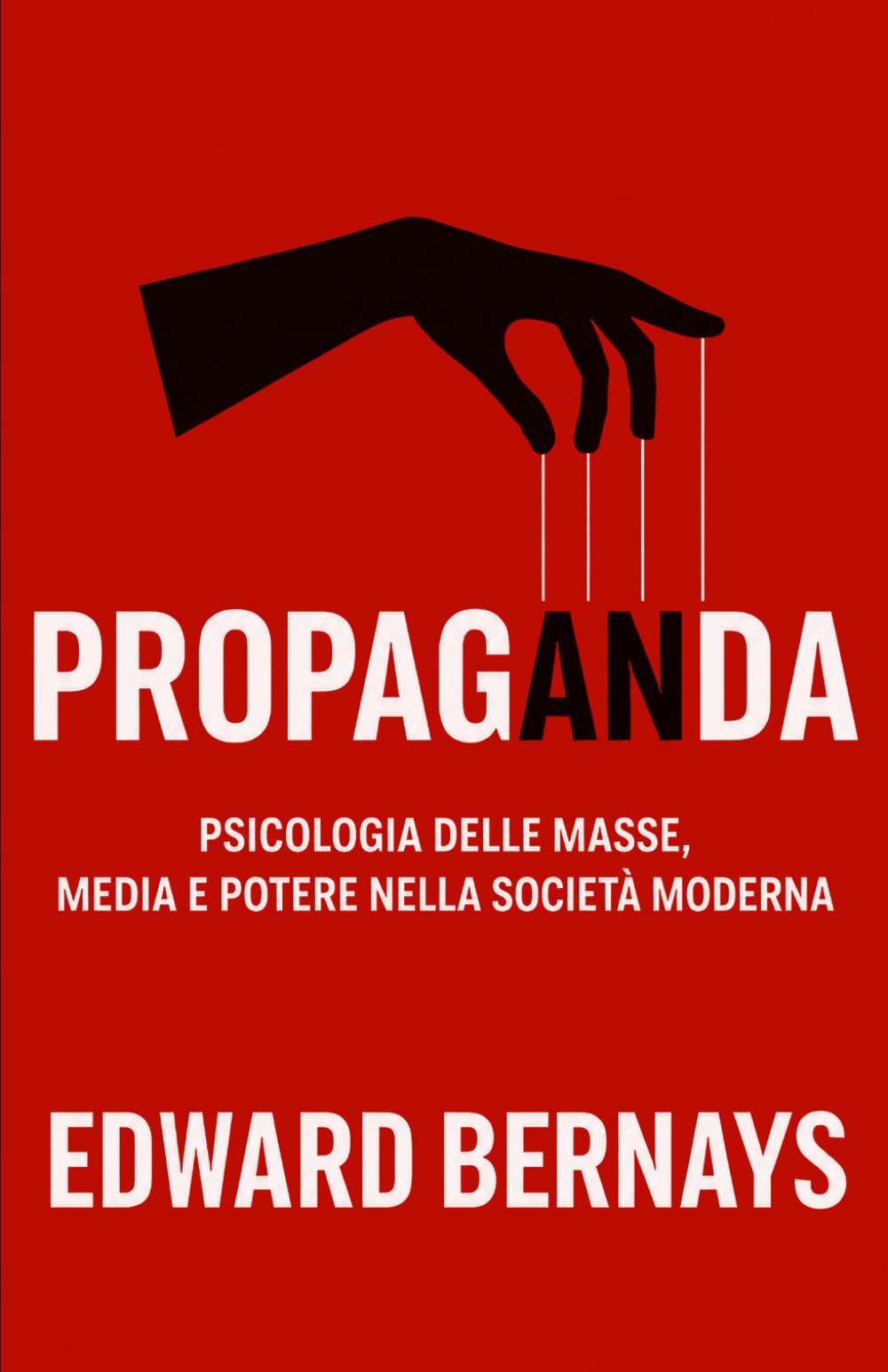 Propaganda: Psicologia delle masse, media e potere nella società moderna (Forze Psicologiche nella Storia)