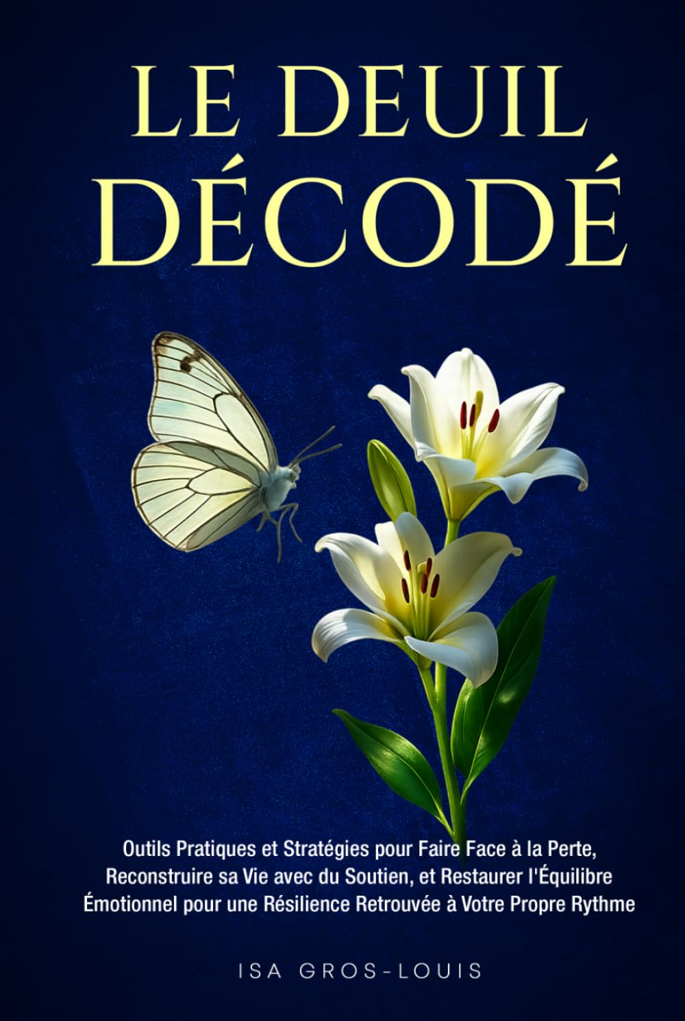 Le Deuil Décodé: Outils Pratiques et Stratégies pour Faire Face à la Perte, Reconstruire sa Vie avec du Soutien, et Restaurer l'Équilibre Émotionnel pour une Résilience Retrouvée à Votre Propre Rythme