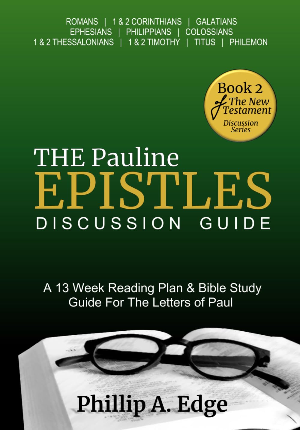 The Pauline Epistles Discussion Guide: A 13 Week Reading Plan & Bible Study Guide For The Letters of Paul