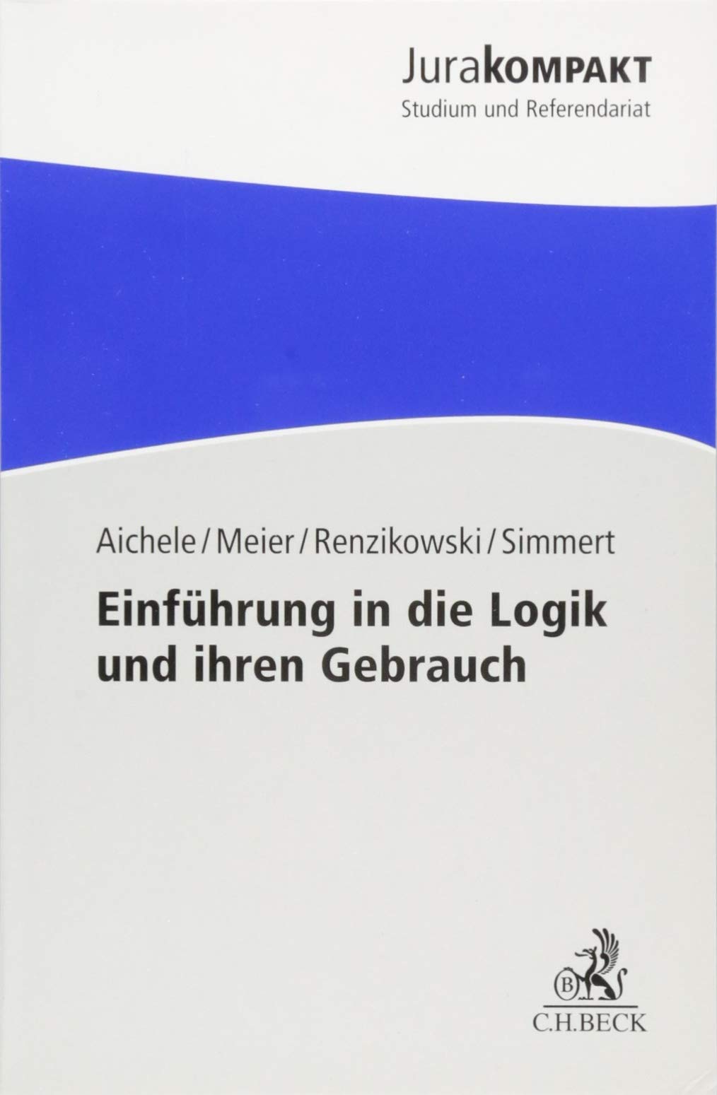 Einführung in die Logik und ihren Gebrauch: Ein kleines Kompendium