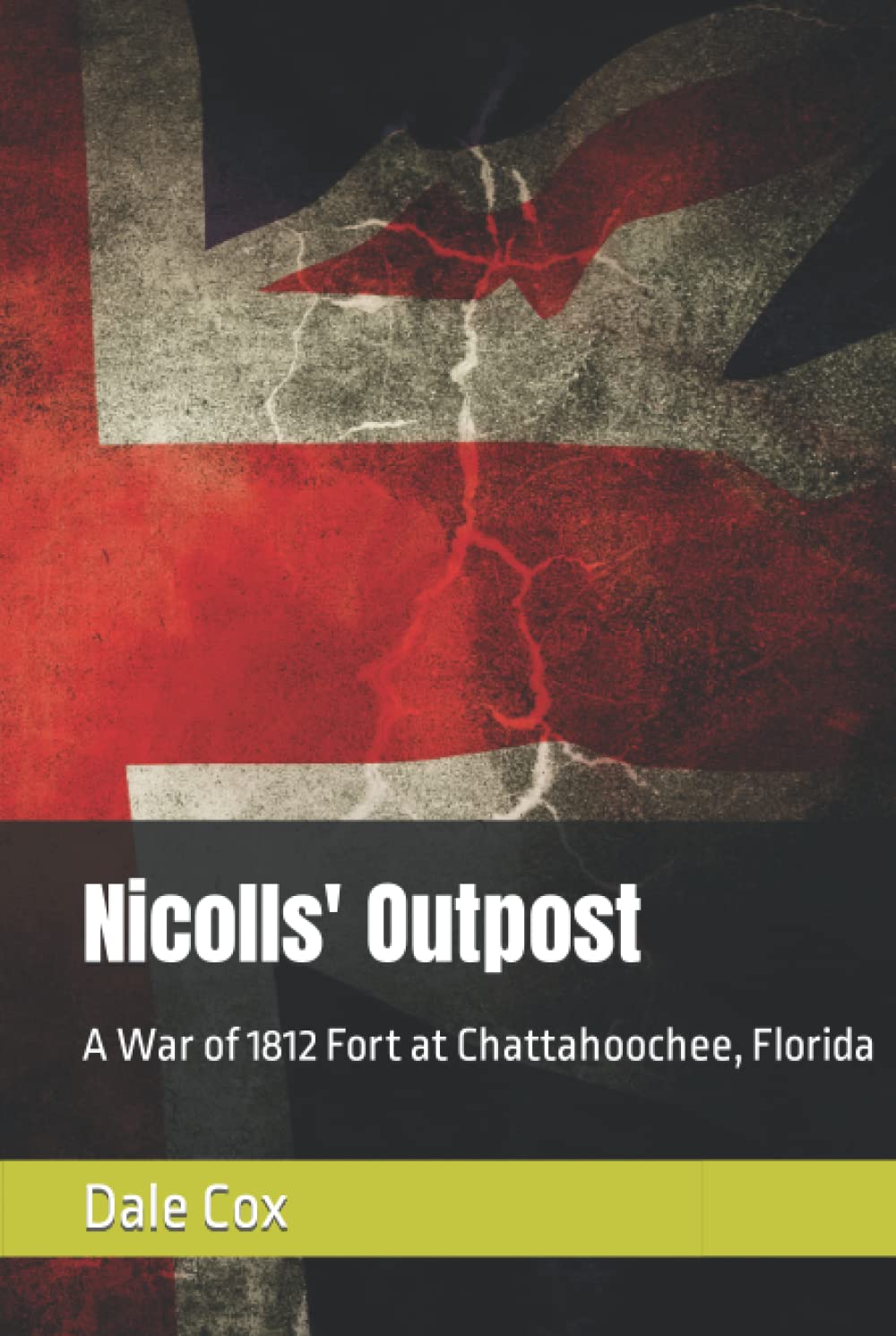Nicolls' Outpost: A War of 1812 Fort at Chattahoochee, Florida