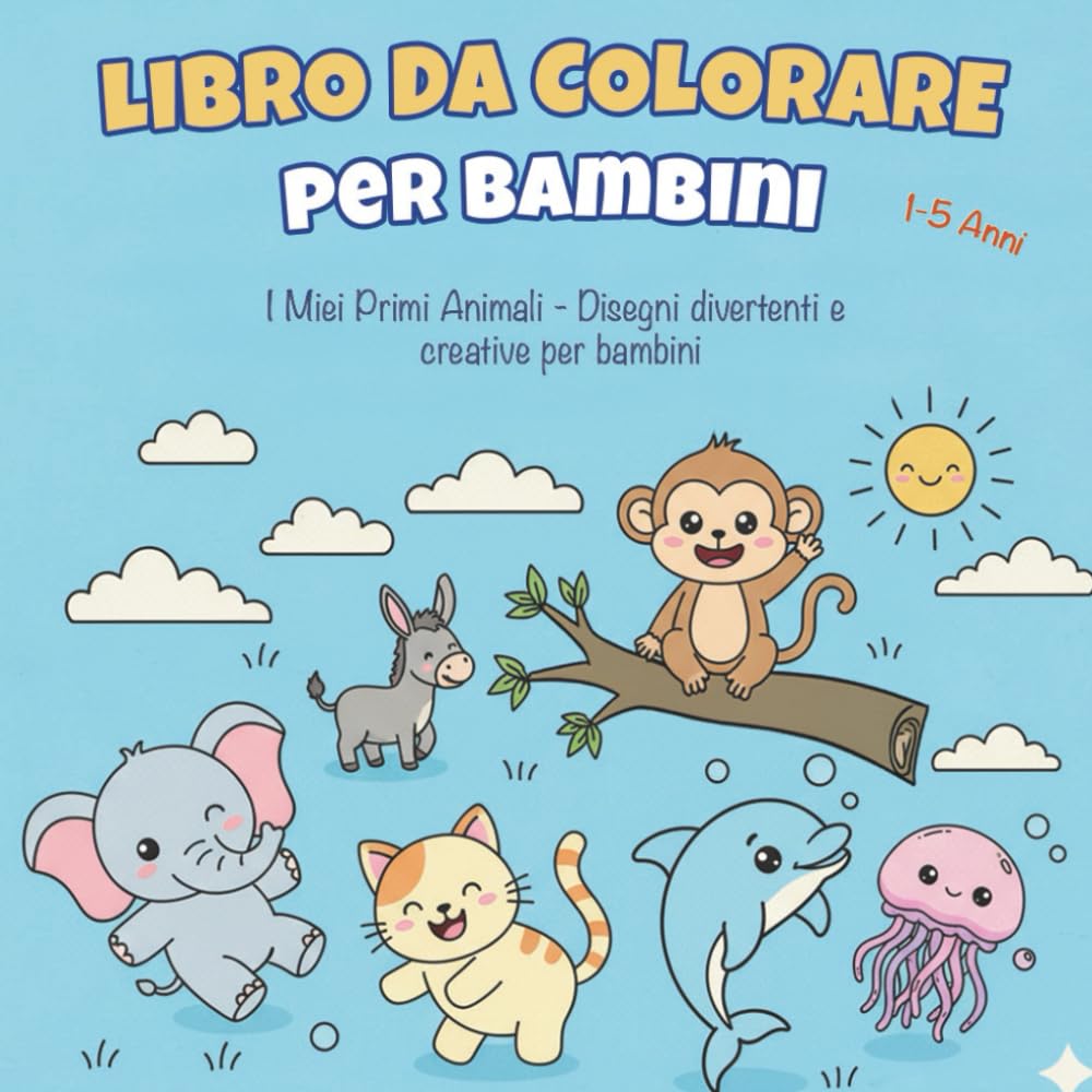 Libro da colorare per bambini - I miei primi animali: Disegni divertenti e creativi da colorare per bambini (1- 5) anni