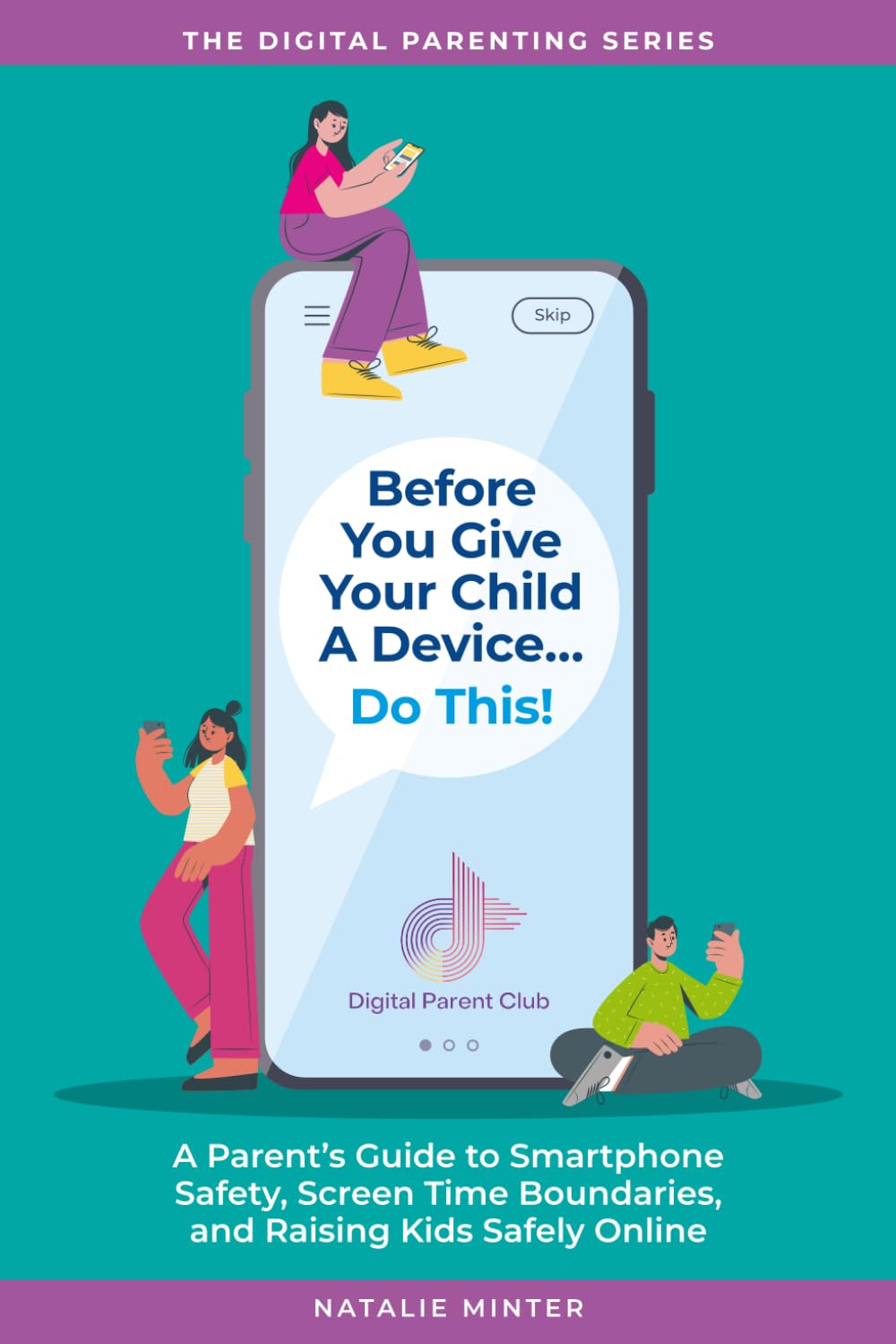 Before You Give Your Child a Device...Do This.: A Parent's Guide to Smartphone Safety, Screen Time Boundaries, and Raising Kids Safely Online: 1 (Digital Parenting Series)
