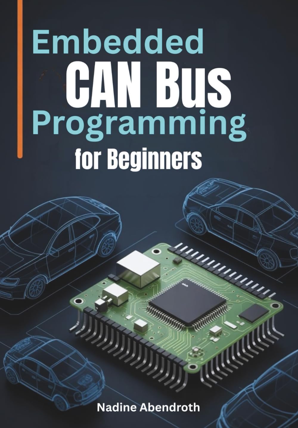 Embedded CAN Bus Programming for Beginners: A Guide to CAN 2.0, CAN FD, Error Handling, Real-Time Communication, and Building Reliable Automotive Systems