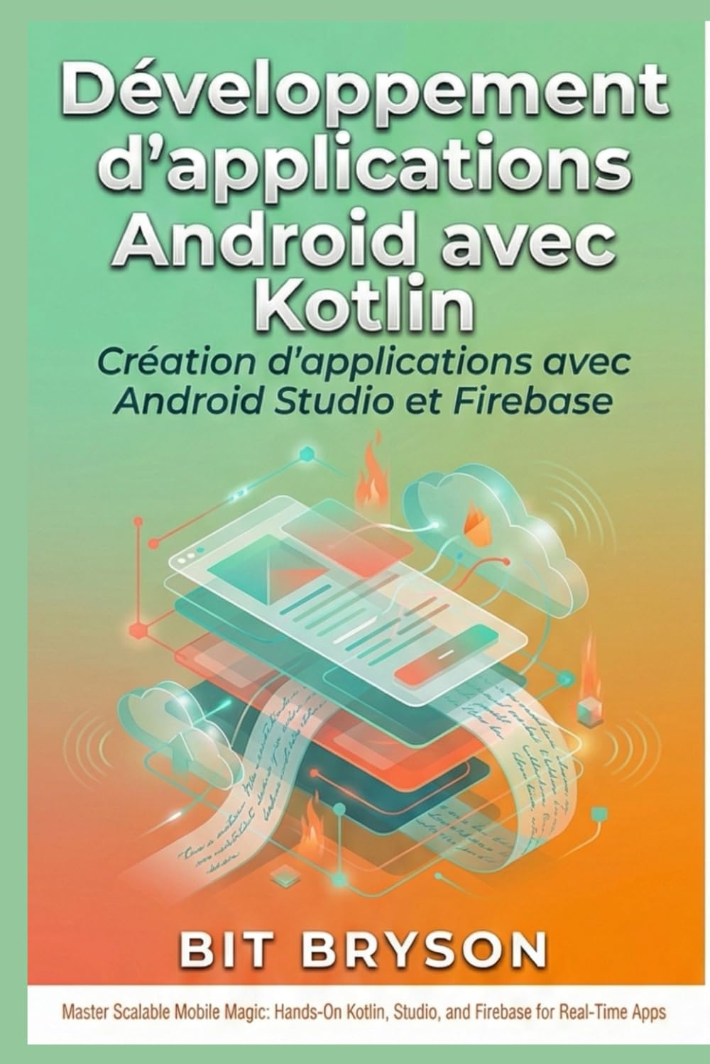 Développement d'applications Android avec Kotlin: Création d'applications avec Android Studio et Firebase