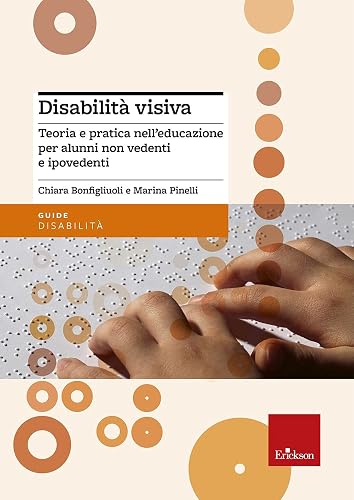 Disabilità visiva. Teoria e pratica nell'educazione per alunni non vedenti e ipovedenti