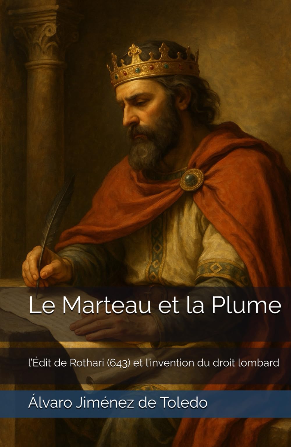 Le Marteau et la Plume: l’Édit de Rothari (643) et l’invention du droit lombard