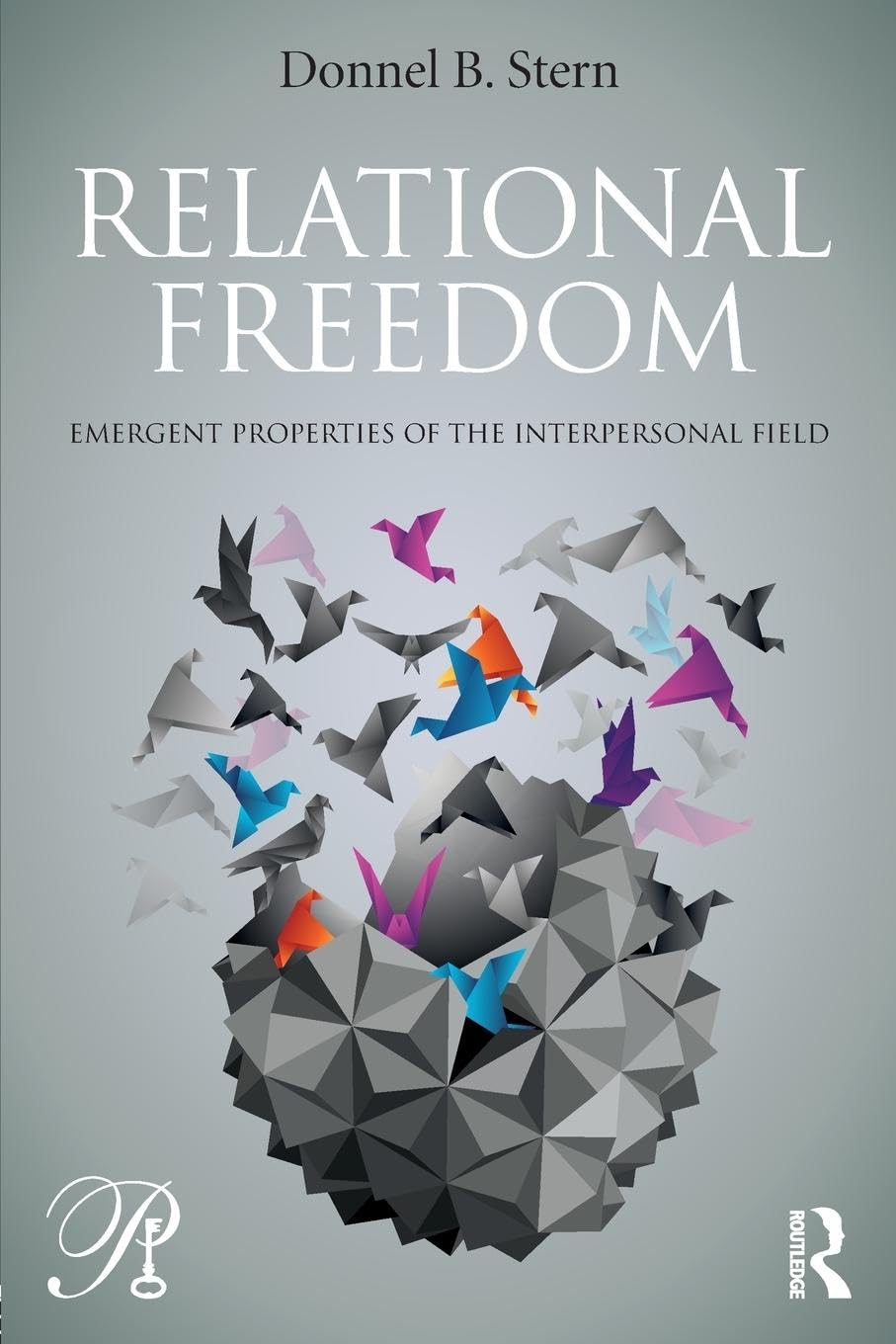 Relational Freedom: Emergent Properties of the Interpersonal Field (Psychoanalysis in a New Key Book Series)