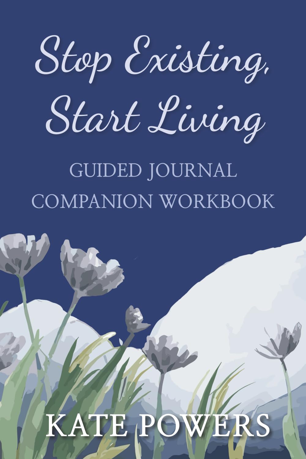 Stop Existing, Start Living: Guided Journal - Companion Workbook