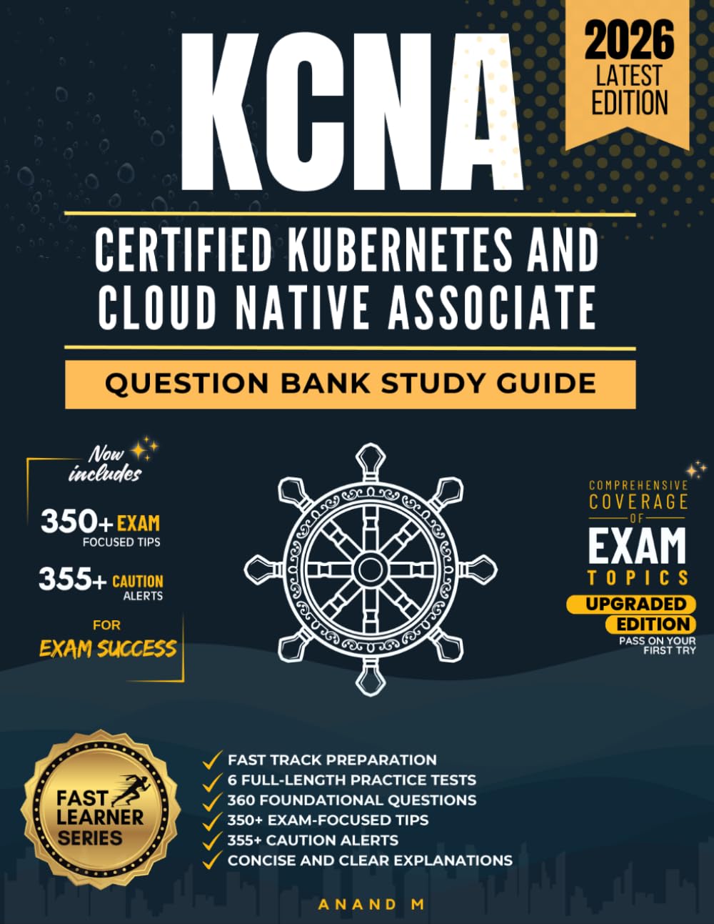 KCNA CERTIFIED KUBERNETES AND CLOUD NATIVE ASSOCIATE, QUESTION BANK STUDY GUIDE, FAST TRACK PREPARATION, 6 FULL-LENGTH PRACTICE TESTS, 360 ... ALERTS, CONCISE AND CLEAR EXPLANATIONS