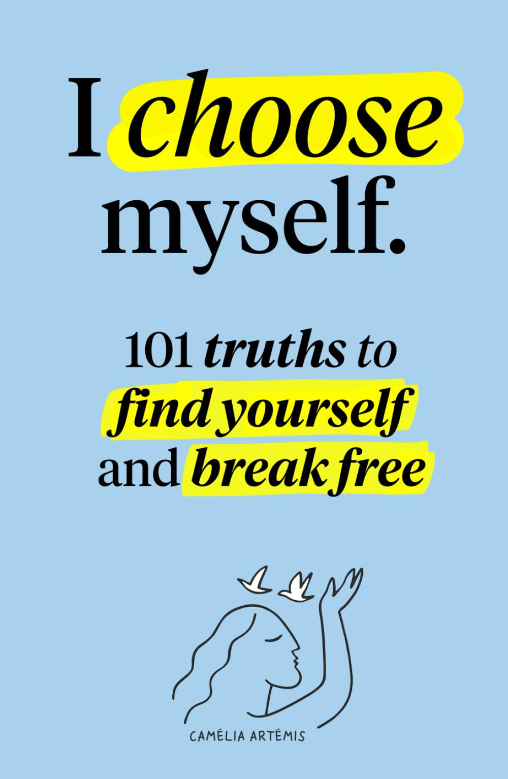 I choose myself: 101 Truths to Find Yourself and Break Free