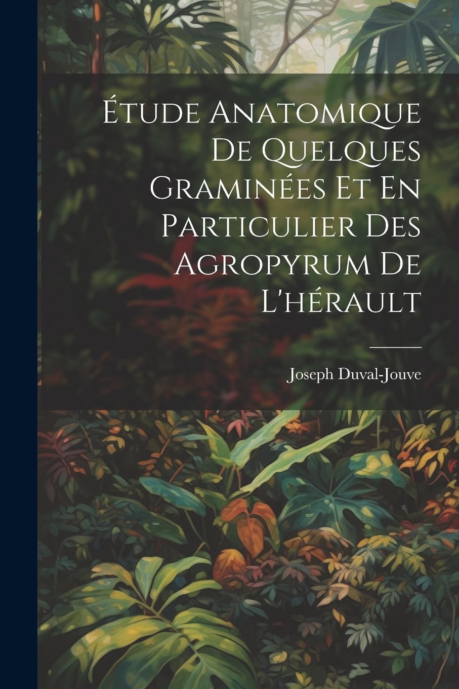 Étude Anatomique De Quelques Graminées Et En Particulier Des Agropyrum De L'hérault