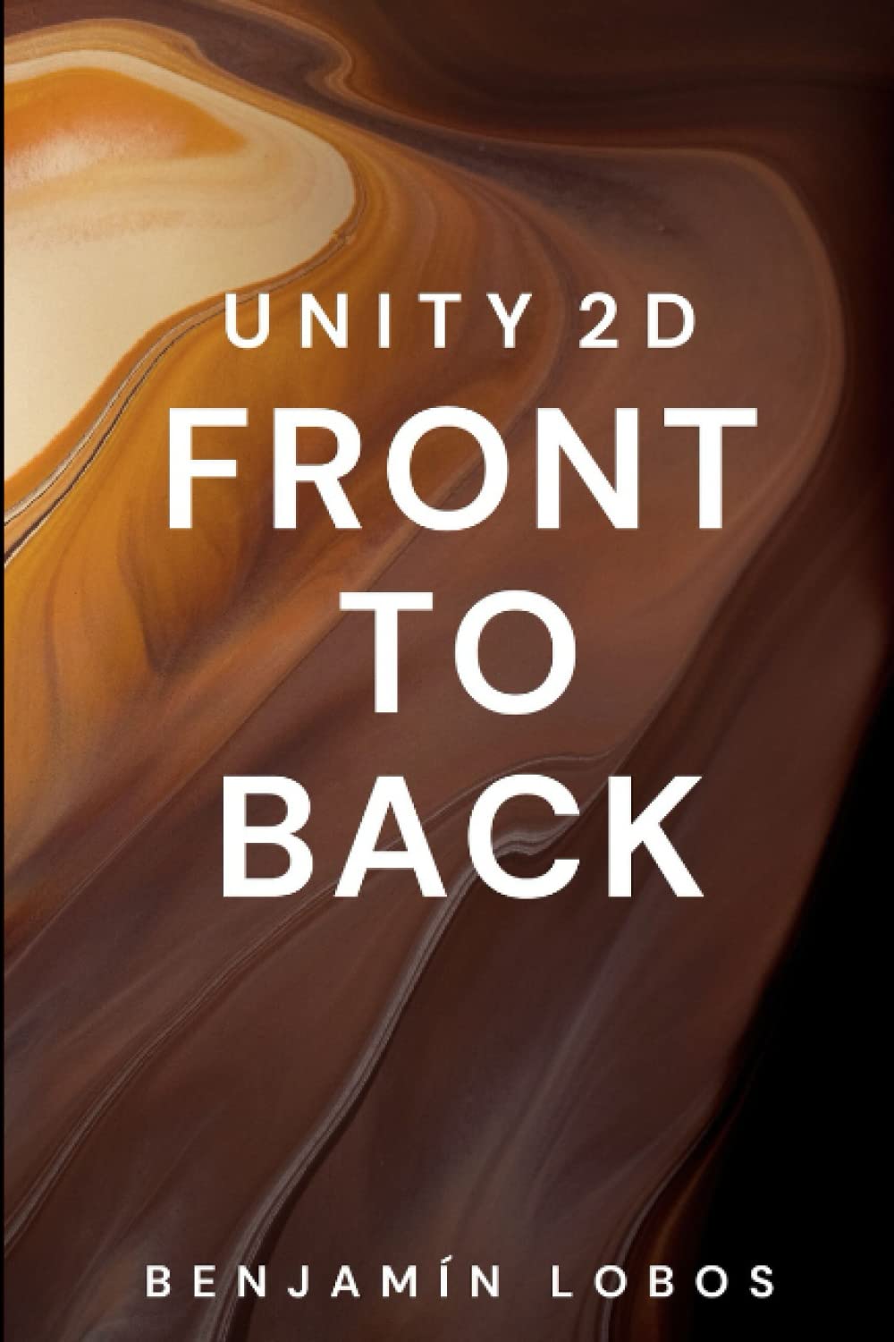Unity 2D Front to Back: A helping hand towards starting 2D game development using the Unity Engine.