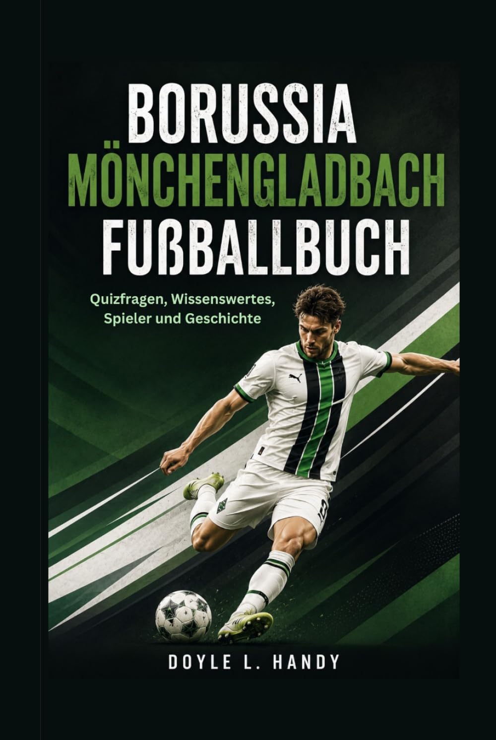 Borussia Mönchengladbach Fußballbuch: Quizfragen, Wissenswertes, Spieler und Geschichte