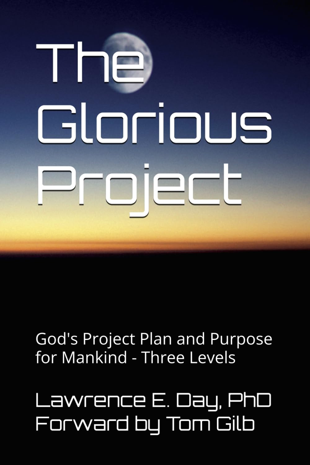 The Glorious Project: God's Project Plan and Purpose for Mankind - Three Levels