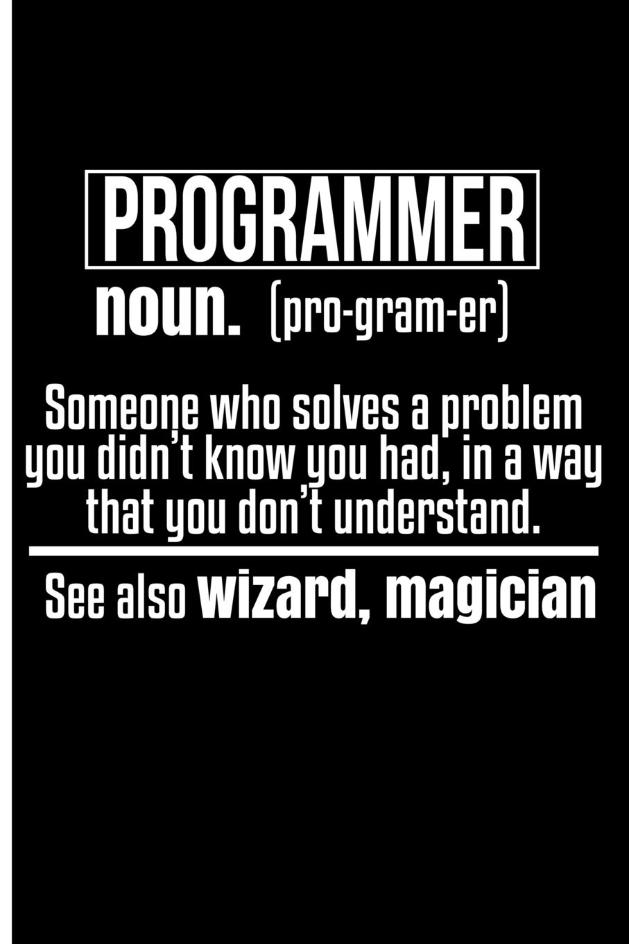 Programmer Noun. (pro-gram-er) Someone who solves a problem you didn't know you: Blank Lined Journal Planner - Notebook For Programmers Programming Notebook