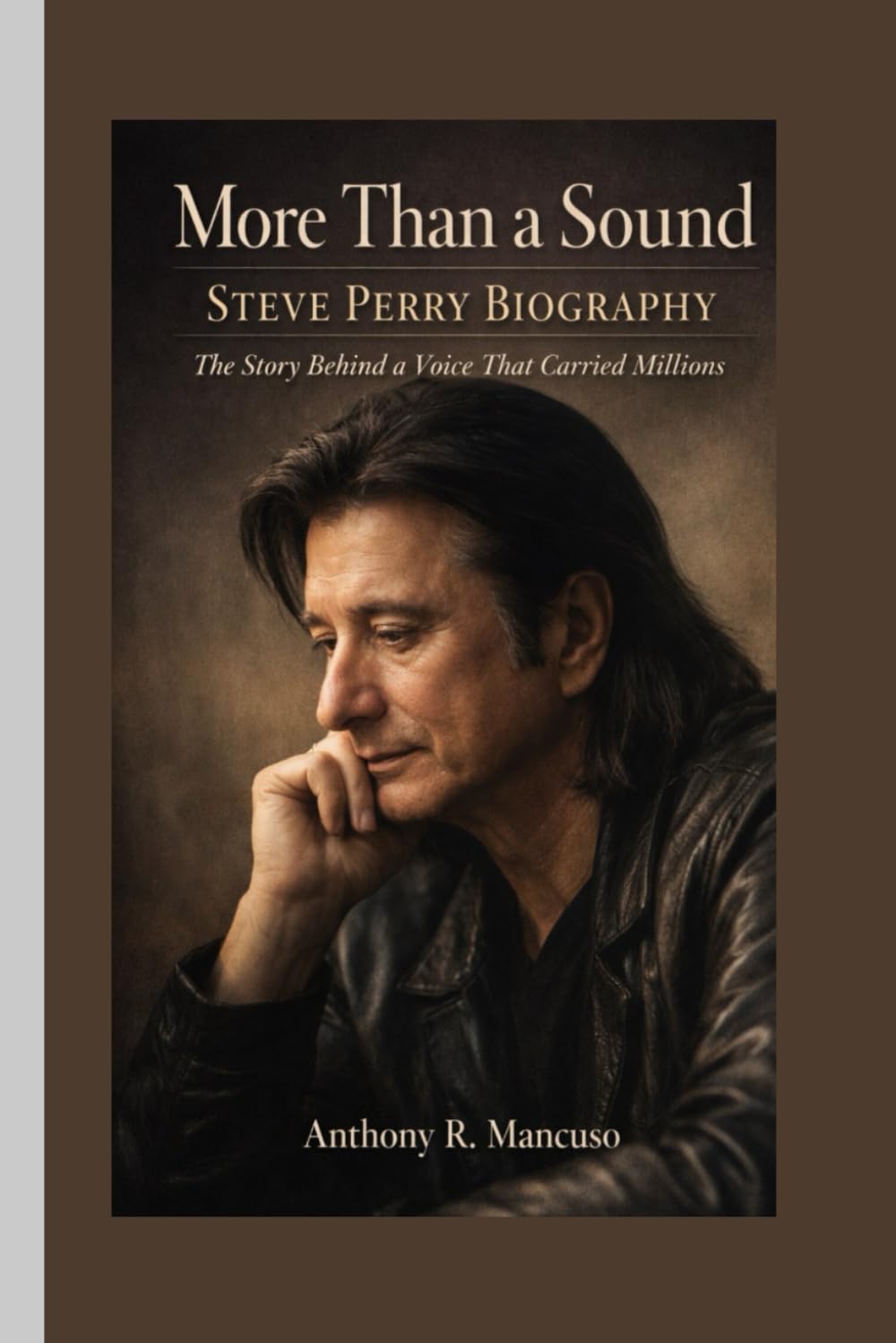 More Than a Sound: Steve Perry Biography: The Story Behind a Voice That Carried Millions