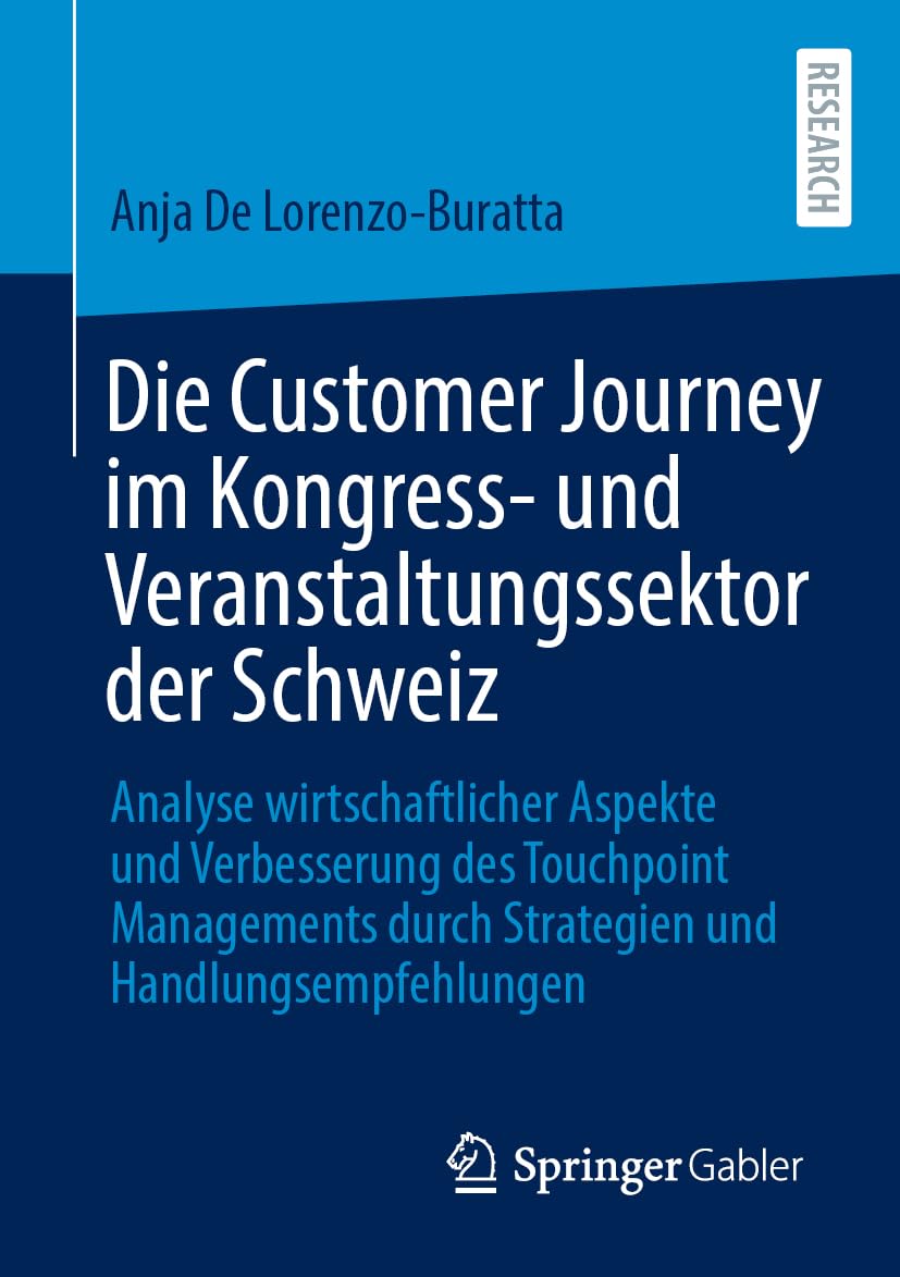 Die Customer Journey im Kongress- und Veranstaltungssektor der Schweiz: Analyse wirtschaftlicher Aspekte und Verbesserung des Touchpoint Managements durch Strategien und Handlungsempfehlungen