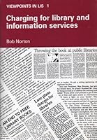 Charging for Library and Information Services (Viewpoints in Lis, No 1) 0853658188 Book Cover