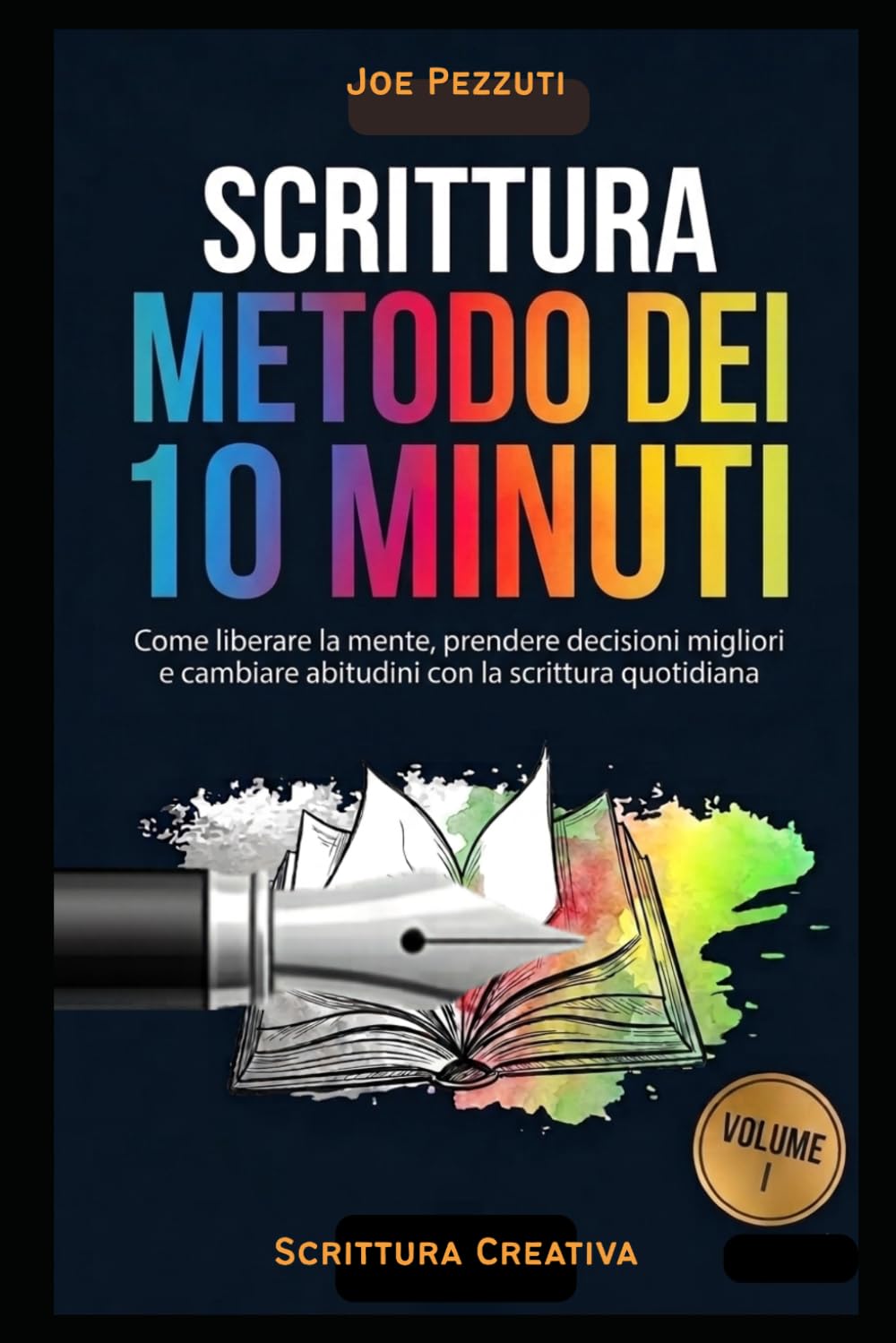 SCRITTURA IL METODO DEI 10 MINUTI: Come liberare la mente, prendere decisioni migliori e cambiare abitudini con la scrittura quotidiana (Scrivere per Capirsi)