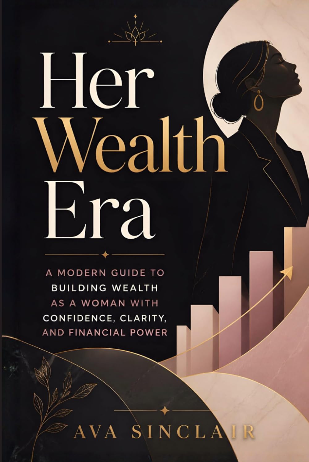 Her Wealth Era: A Modern Guide to Building Wealth as a Woman with Confidence, Clarity, and Financial Power