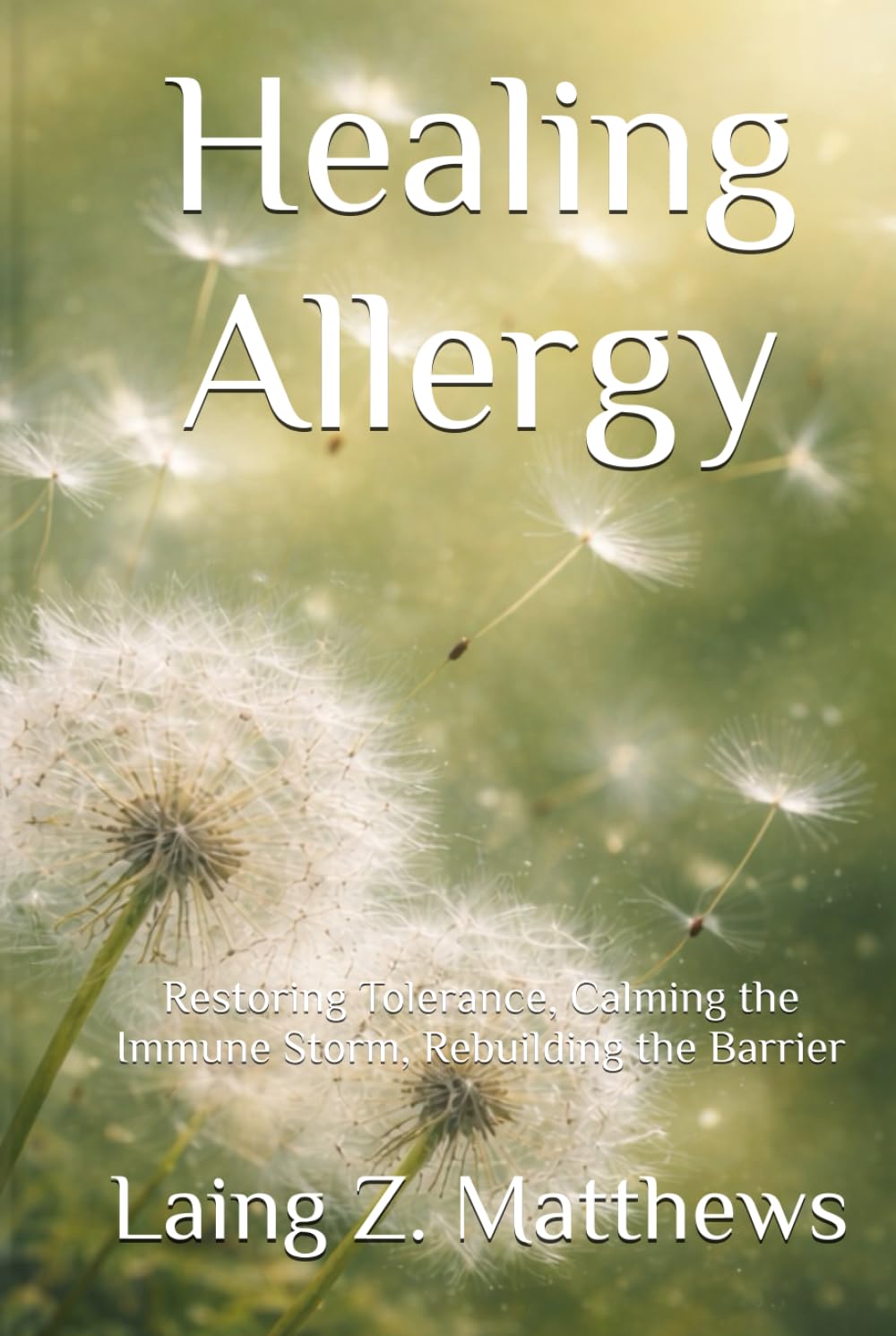 Healing Allergy: Restoring Tolerance, Calming the Immune Storm, Rebuilding the Barrier (The Healing Handbooks Simple Spiritual Remedies for Modern Disease)