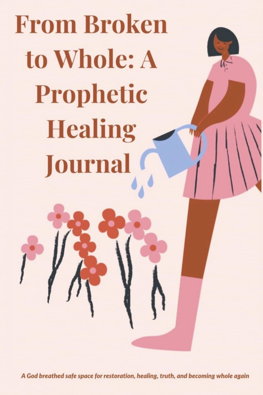 From Broken to Whole: A Prophetic Healing Journal