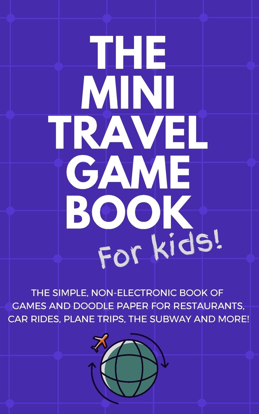 THE MINI TRAVEL GAME BOOK For Kids!: The Simple, Non-Electronic Book of Games and Doodle Paper for Restaurants, Car Rides, Plane Trips, the Subway and More! Paperback – Import, 31 January 2020