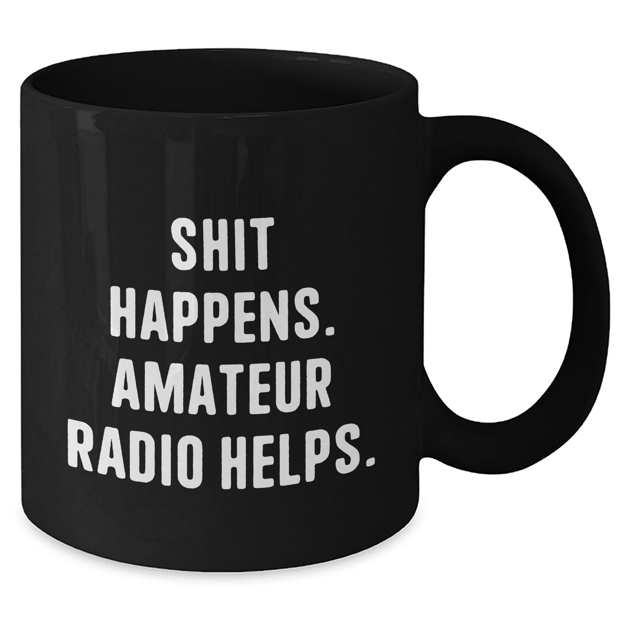 Funny Amateur Radio Gifts from Lover, Gifts for Amateur Radio Enthusiast, Black Coffee Mug for Valentine's, Shit Happens. Amateur Radio Helps.