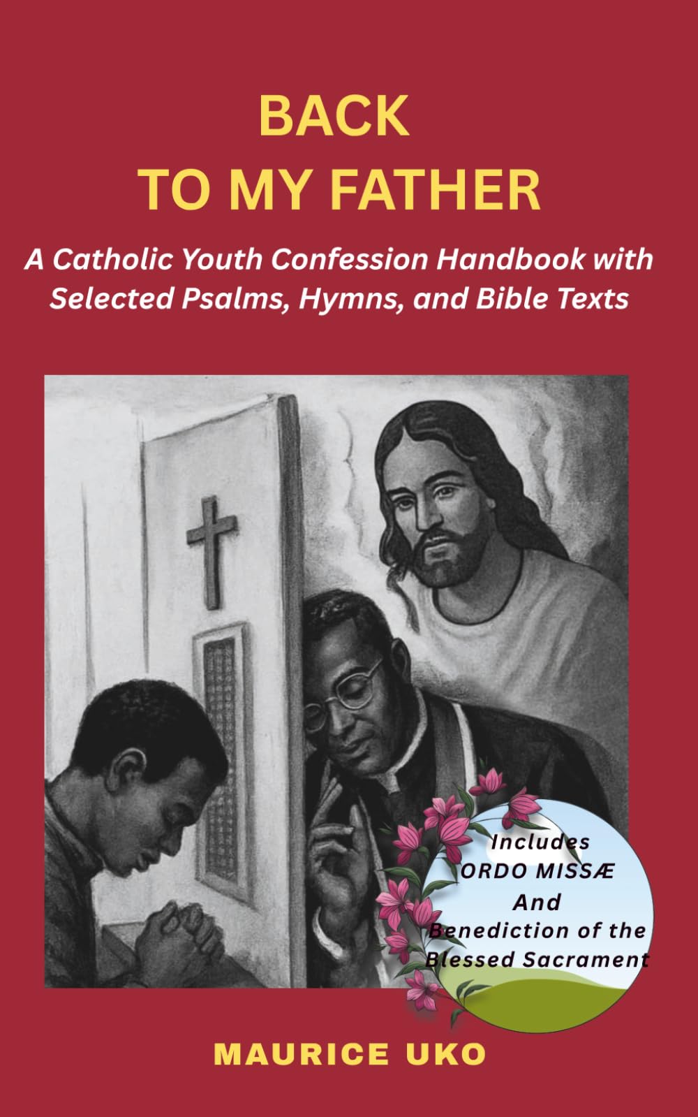 BACK TO MY FATHER: A Catholic Youth Confession Handbook with Selected Psalms, Hymns and Bible Texts