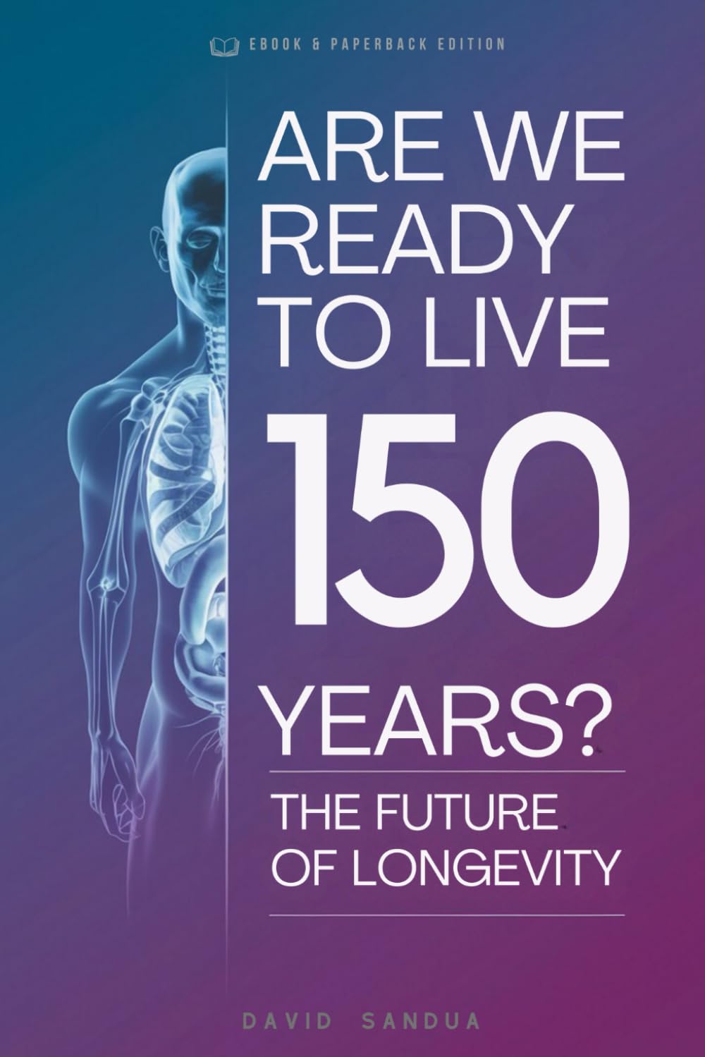 ARE WE READY TO LIVE 150 YEARS: EXPLORING THE FUTURE OF LONGEVITY