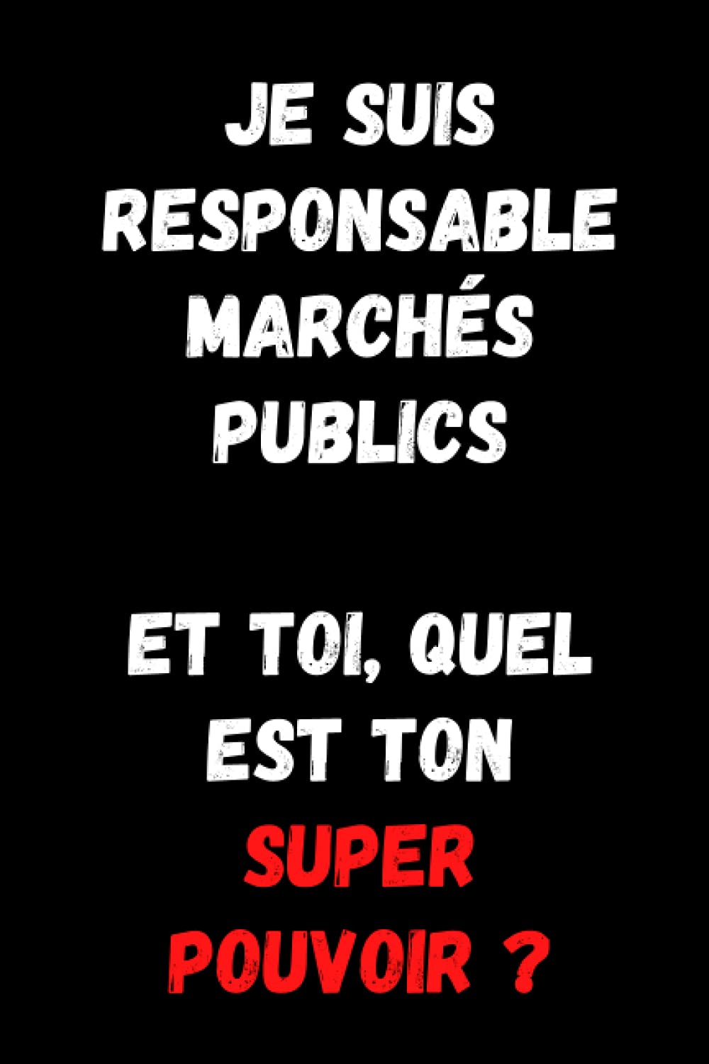 Je suis responsable marchés publics et toi, quel est ton super pouvoir: Journal/Carnet de notes ligné drôle, Joli cadeau original rigolo