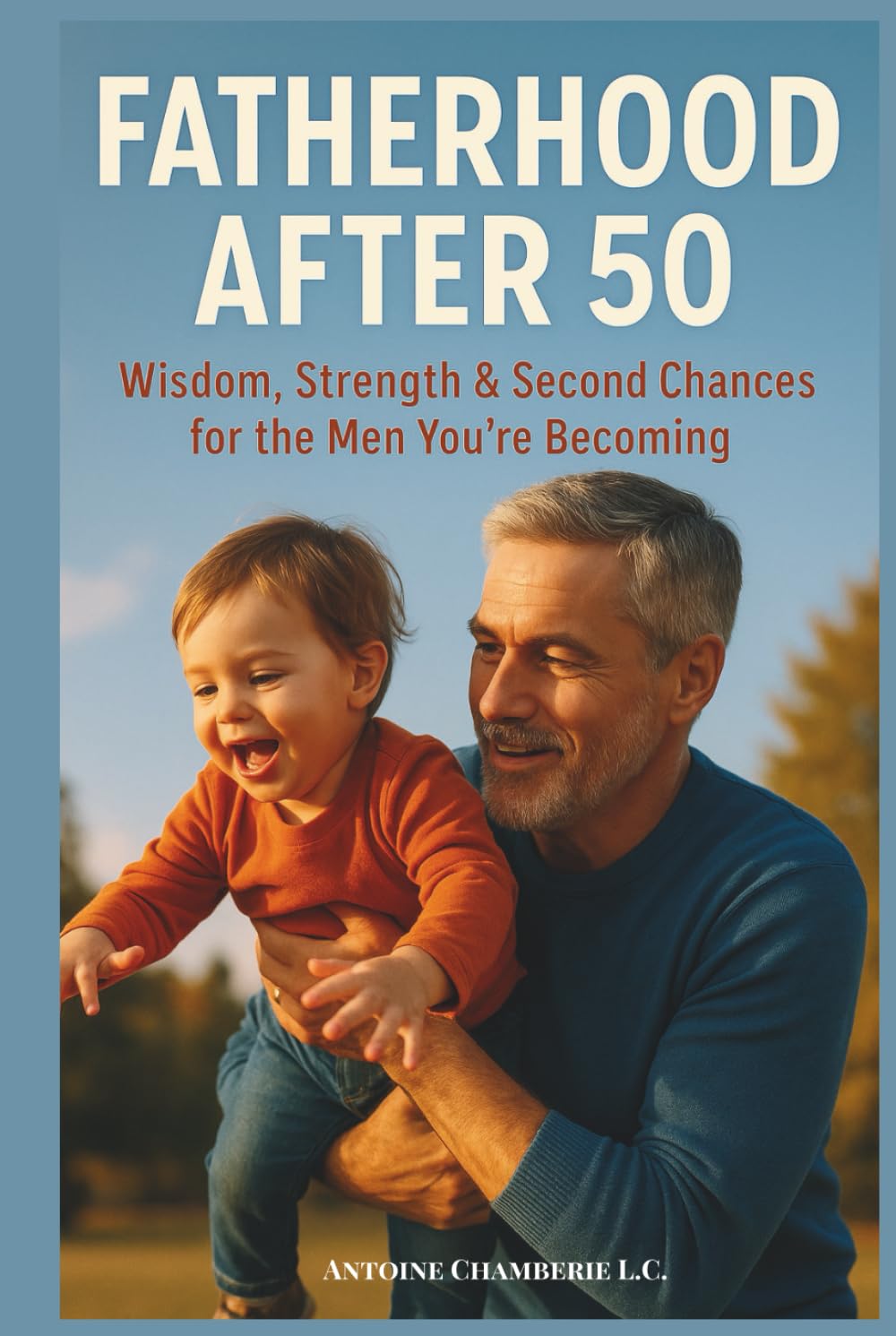 Fatherhood After 50: Wisdom, Strength & Second Chances for the Men You’re Becoming