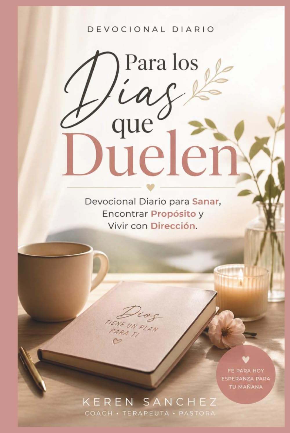 Para los Días que Duelen: Devocional Diario para Sanar, Encontrar Propósito y Vivir con Dirección: Reflexiones diarias para sanar, encontrar propósito y vivir con dirección espiritual