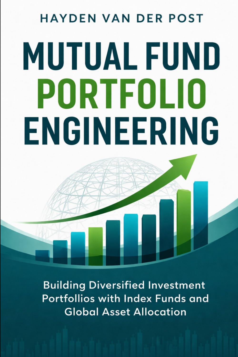 Mutual Fund Portfolio Engineering: Building Diversified Investment Portfolios with Index Funds and Global Asset Allocation
